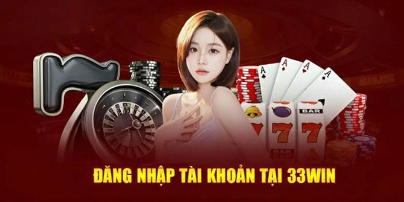 Đăng nhập 33Win để thực hiện rút tiền 33Win