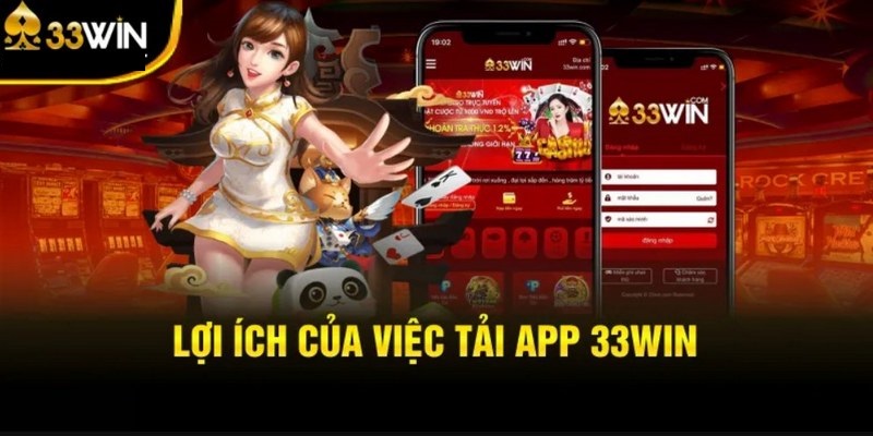 Những lợi ích người chơi có được khi tải app 33Win và sử dụng