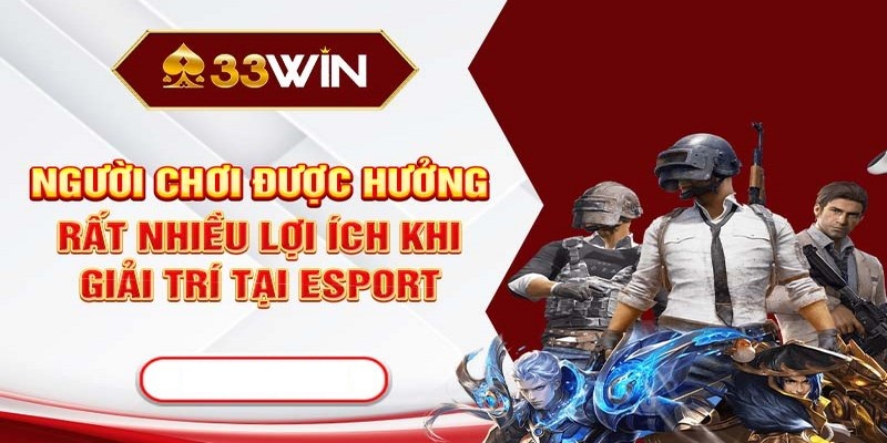 Các bộ môn thể thao điện tử được yêu thích đặc biệt tại 33Win