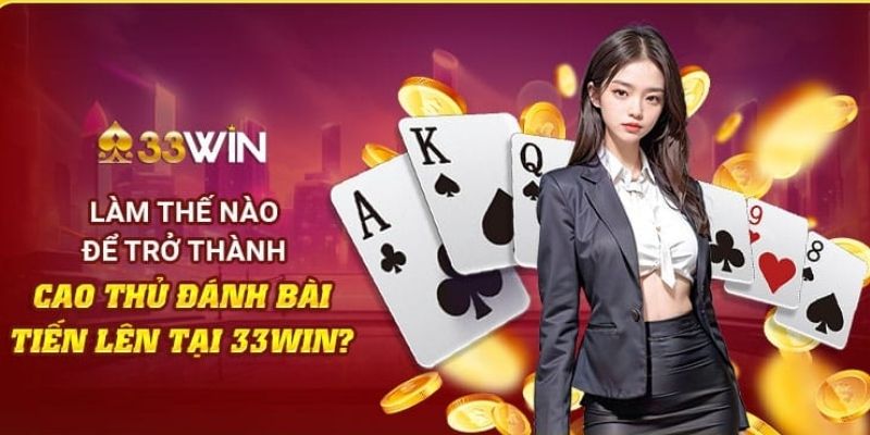 Chơi game tiến lên miền nam online cùng 33win