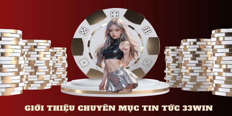 Giới thiệu về trang tin tức 33WIN