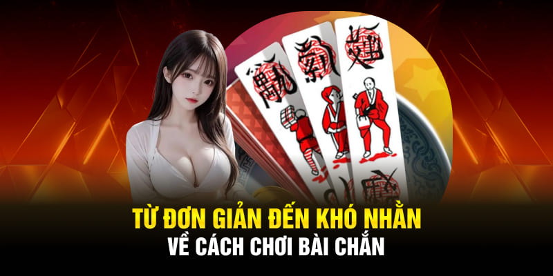 Bí quyết về cách chơi bài chắn từ cao thủ